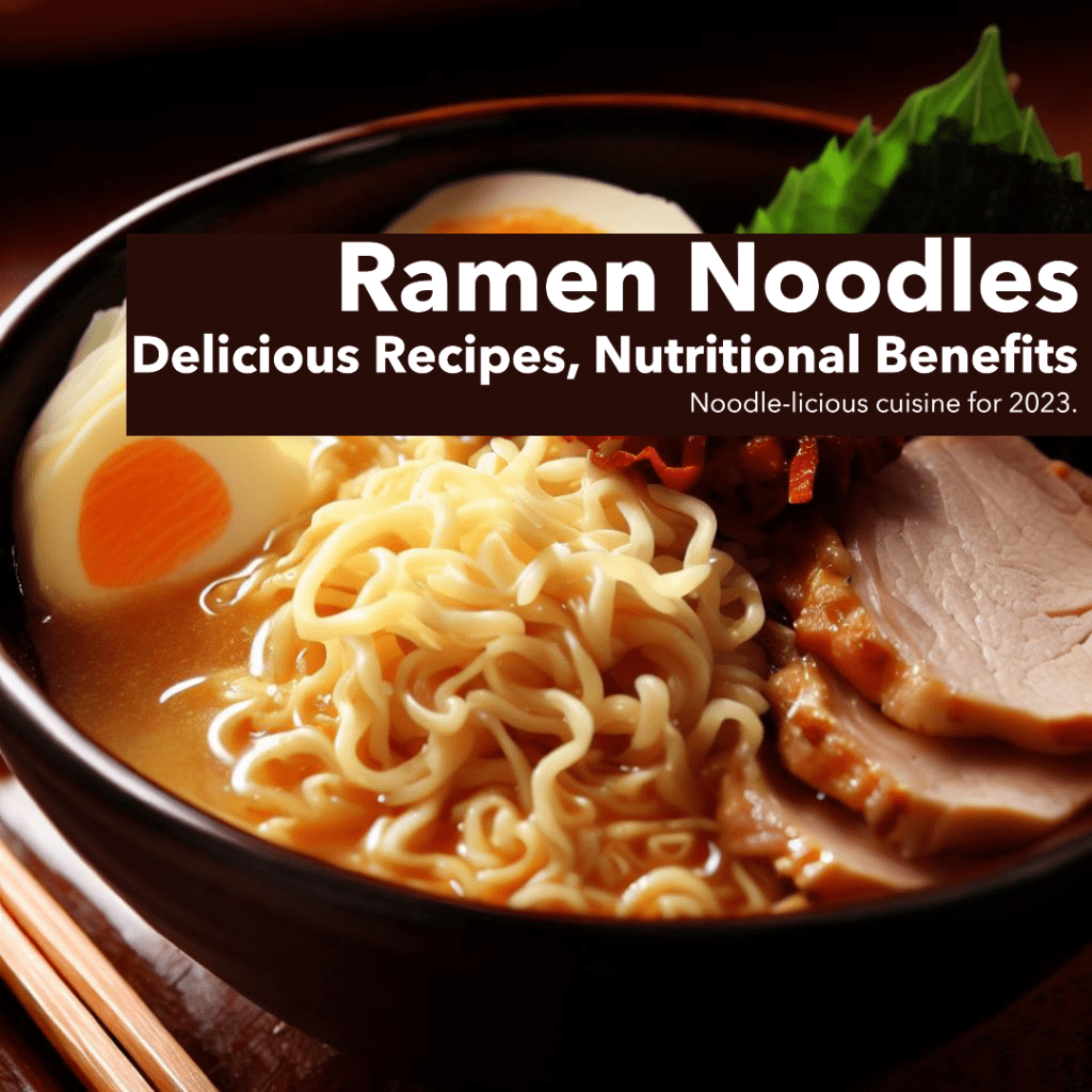 All About Ramen Noodles Recipes, Health Benefits, and Where to Buy